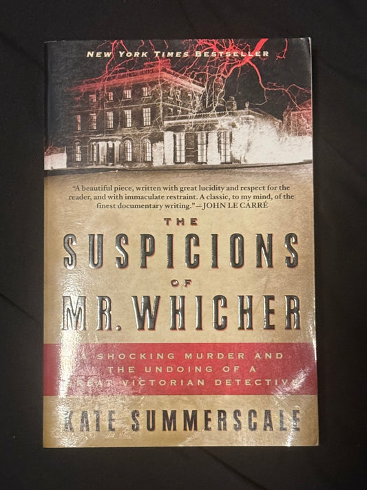 THE SUSPICIONS OF MR. WHICHER: A SHOCKING MURDER AND THE UNDOING OF A GREAT VICTORIAN DETECTIVE