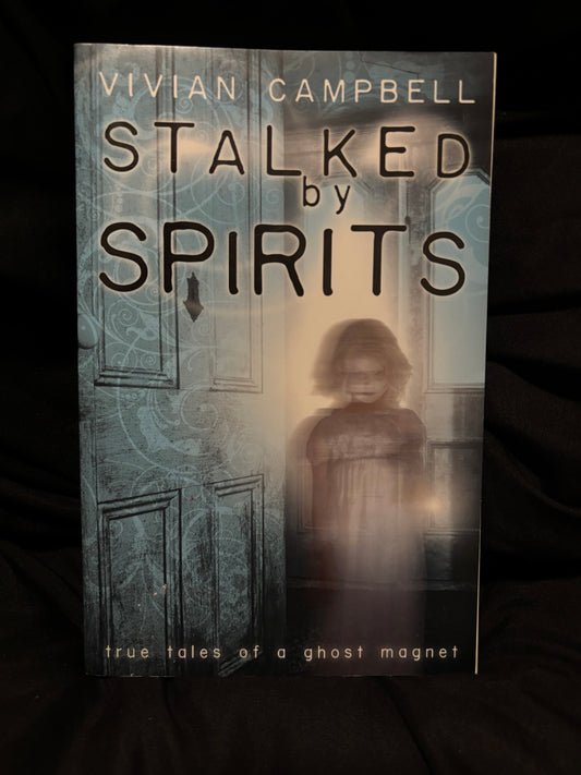 STALKED BY SPIRITS: TRUE TALES OF A GHOST MAGNET